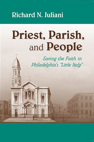 Cover for Richard N. Juliani · Priest, Parish, and People: Saving the Faith in Philadelphia's &quot;Little Italy&quot; (Paperback Book) (2006)