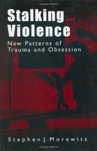 Cover for Stephen J. Morewitz · Stalking and Violence: New Patterns of Trauma and Obsession (Hardcover Book) [2003 edition] (2002)