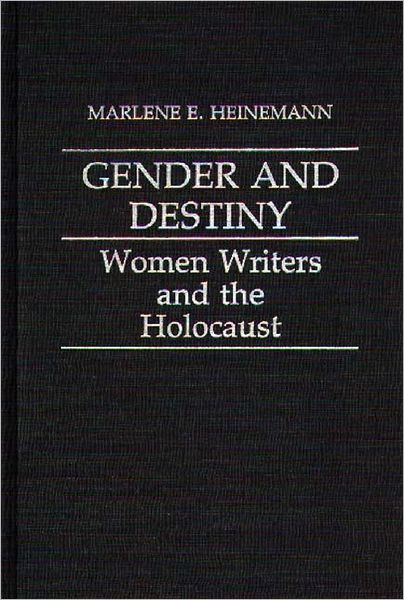 Cover for Marlene Heinmann · Gender and Destiny: Women Writers and the Holocaust - Contributions in Women's Studies (Hardcover Book) (1986)