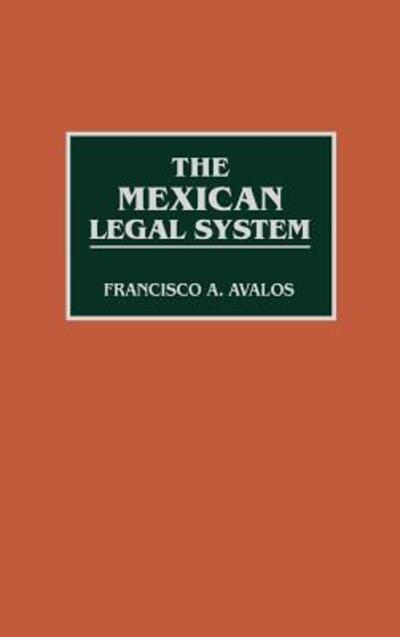 Cover for Francisc Avalos · The Mexican Legal System - Reference Guides to National Legal Systems (Hardcover Book) [Annotated edition] (1992)