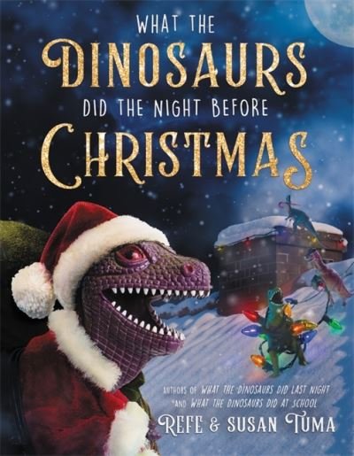 Cover for Refe Tuma · What the Dinosaurs Did the Night Before Christmas (Innbunden bok) (2021)