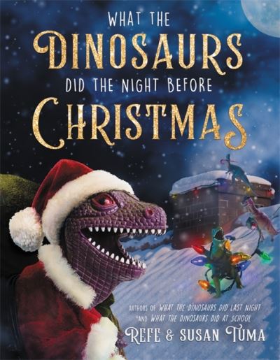 What the Dinosaurs Did the Night Before Christmas - Refe Tuma - Books - Little, Brown & Company - 9780316539654 - November 11, 2021