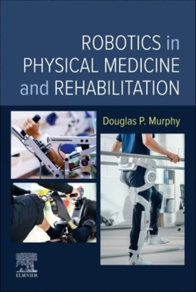 Cover for Murphy, Douglas P. (RAC Medical Director, Central Virginia Veterans Health Center, Richmond, Virginia) · Robotics in Physical Medicine and Rehabilitation (Paperback Book) (2023)