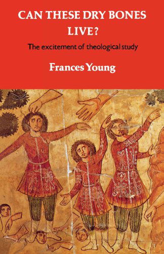 Cover for Frances Young · Can These Dry Bones Live? the Excitement of Theological Study (Paperback Book) (2013)