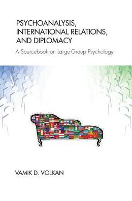 Cover for Vamik D. Volkan · Psychoanalysis, International Relations, and Diplomacy: A Sourcebook on Large-Group Psychology (Gebundenes Buch) (2019)