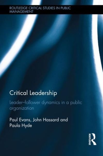 Cover for Paul Evans · Critical Leadership: Leader-Follower Dynamics in a Public Organization - Routledge Critical Studies in Public Management (Hardcover Book) (2013)