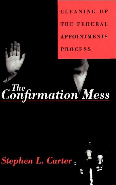 Cover for Stephen Carter · The Confirmation Mess: Cleaning Up the Federal Appointments Process (Paperback Bog) (1995)