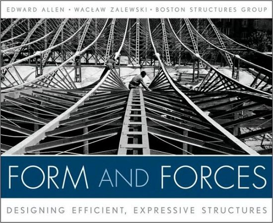 Cover for Allen, Edward (Yale University; Massachusetts Institute of Technology) · Form and Forces: Designing Efficient, Expressive Structures (Bog) (2009)