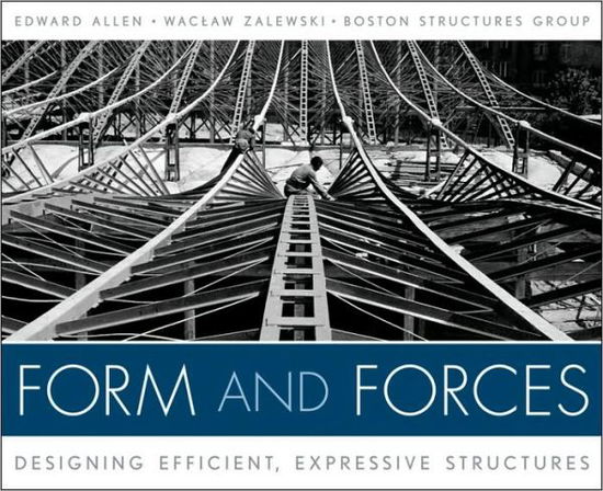 Form and Forces: Designing Efficient, Expressive Structures - Allen, Edward (Yale University; Massachusetts Institute of Technology) - Bøker - John Wiley & Sons Inc - 9780470174654 - 23. oktober 2009