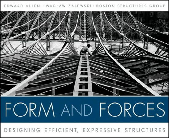 Cover for Allen, Edward (Yale University; Massachusetts Institute of Technology) · Form and Forces: Designing Efficient, Expressive Structures (Book) (2009)