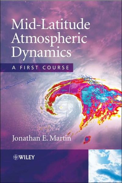 Cover for Martin, Jonathan E. (University of Wisconsin-Madison,USA) · Mid-Latitude Atmospheric Dynamics: A First Course (Paperback Book) (2006)
