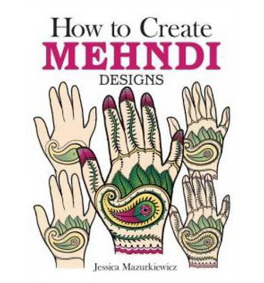 How to Create Mehndi Designs - Jessica Mazurkiewicz - Books - Dover Publications Inc. - 9780486494654 - March 28, 2014