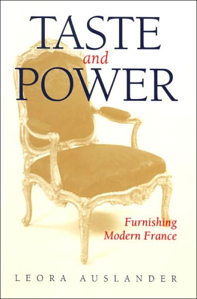 Cover for Leora Auslander · Taste and Power: Furnishing Modern France - Studies on the History of Society and Culture (Paperback Book) (1998)