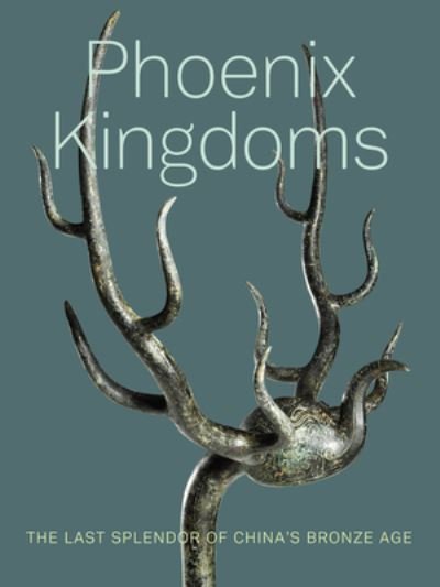 Cover for Fan Jeremy Zhang · Phoenix Kingdoms: The Last Splendor of China's Bronze Age (Paperback Book) (2022)