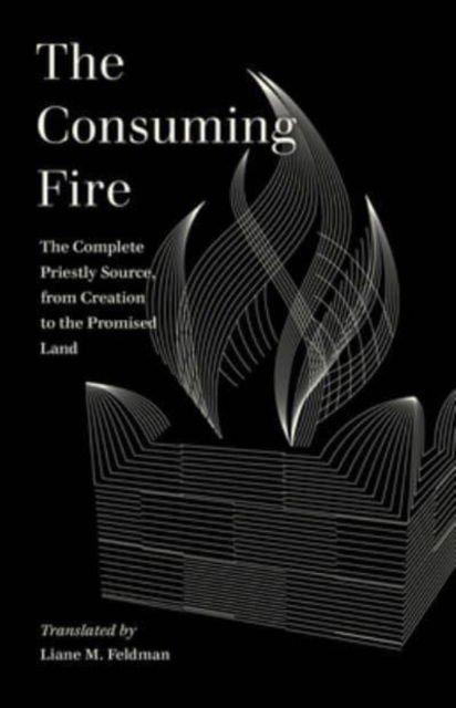 Cover for Liane M. Feldman · The Consuming Fire: The Complete Priestly Source, from Creation to the Promised Land - World Literature in Translation (Paperback Book) (2023)