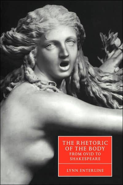 Cover for Enterline, Lynn (Vanderbilt University, Tennessee) · The Rhetoric of the Body from Ovid to Shakespeare - Cambridge Studies in Renaissance Literature and Culture (Paperback Bog) (2006)