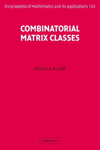 Cover for Brualdi, Richard A. (University of Wisconsin, Madison) · Combinatorial Matrix Classes - Encyclopedia of Mathematics and its Applications (Hardcover Book) (2006)