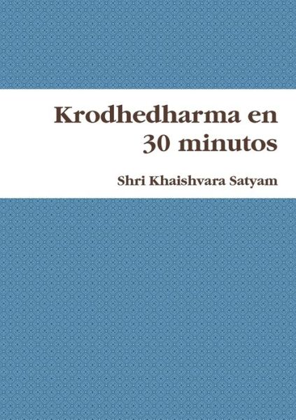 Cover for Shri Khaishvara Satyam · Krodhedharma en 30 Minutos (Book) (2009)