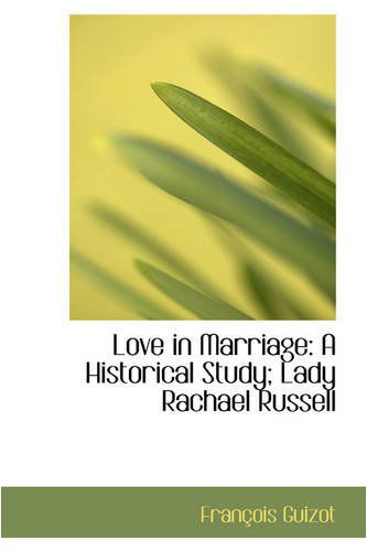 Cover for François Guizot · Love in Marriage: a Historical Study; Lady Rachael Russell (Taschenbuch) (2008)