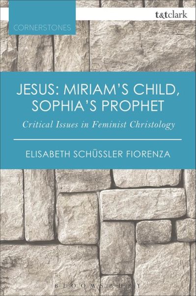 Cover for Elisabeth Schussler Fiorenza · Jesus: Miriam's Child, Sophia's Prophet: Critical Issues in Feminist Christology - T&amp;T Clark Cornerstones (Paperback Book) (2016)