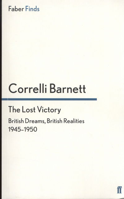 Cover for Correlli Barnett · The Lost Victory: British Dreams, British Realities, 1945-1950 - Pride and Fall sequence (Paperback Book) [Main edition] (2011)