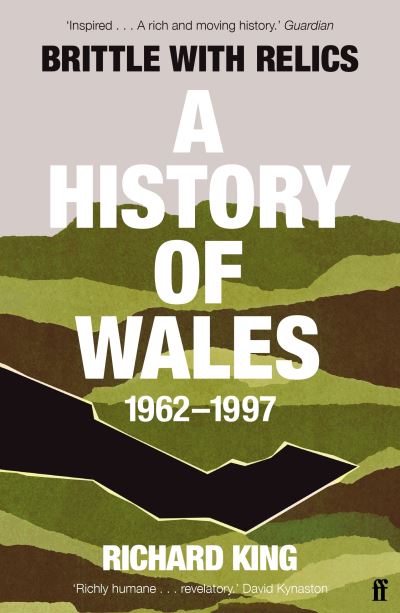 Cover for Mr Richard King · Brittle with Relics: A History of Wales, 1962–97 ('Oral history at its revelatory best' DAVID KYNASTON) (Taschenbuch) [Main edition] (2023)