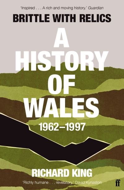 Cover for Mr Richard King · Brittle with Relics: A History of Wales, 1962–97 ('Oral history at its revelatory best' DAVID KYNASTON) (Paperback Bog) [Main edition] (2023)