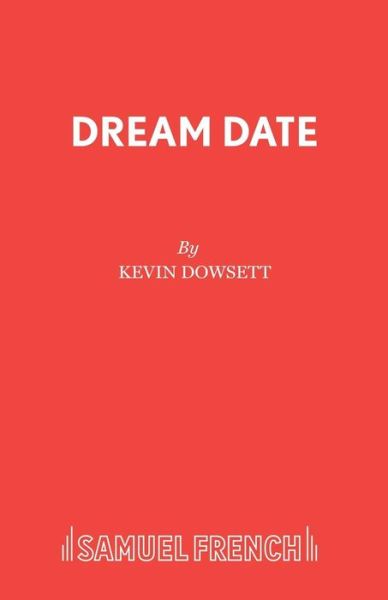 Cover for Kevin Dowsett · Dream Date - Acting Edition S. (Paperback Book) (1985)