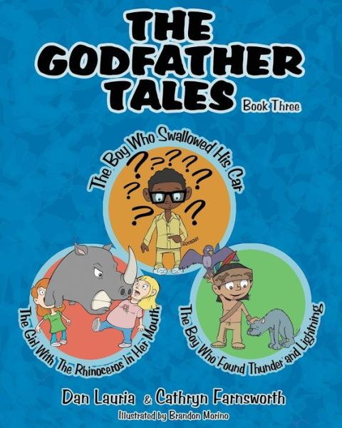 The Boy Who Swallowed His Car: the Girl with the Rhinoceros in Her Mouth and the Boy Who Found Thunder & Lightning - Dan Lauria - Books - Godfather Tales, Incorporated - 9780578155654 - December 17, 2014