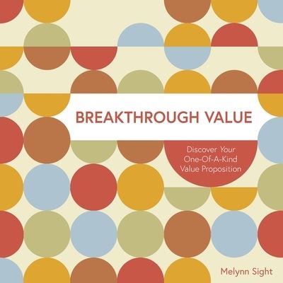 Cover for Melynn Sight · Breakthrough Value: Discover Your One-of-a-Kind Value Proposition (Paperback Book) (2020)