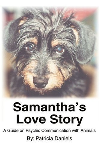 Samantha's Love Story: a Guide on Psychic Communication with Animals - Patricia Daniels - Livros - iUniverse, Inc. - 9780595310654 - 7 de março de 2004