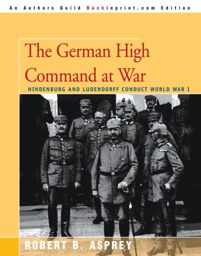 Cover for Robert Asprey · The German High Command at War: Hindenburg and Ludendorff Conduct  World War I (Paperback Book) (2005)