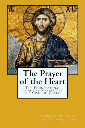 Cover for Father Alphonse and Rachel Goettmann · The Prayer of the Heart: the Foundational Spiritual Mystery at the Core of Christ (Paperback Book) (2014)