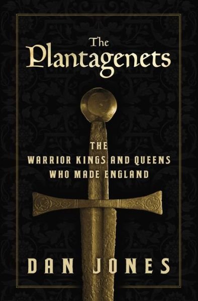 Cover for Dan Jones · The Plantagenets: the Warrior Kings and Queens Who Made England (Innbunden bok) [Revised edition] (2013)