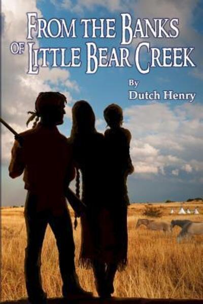 Cover for Dutch Henry · From the Banks of Little Bear Creek (Paperback Book) (2016)