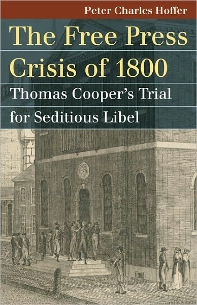 Cover for Peter Charles Hoffer · The Free Press Crisis of 1800: Thomas Cooper's Trial for Seditious Libel (Paperback Book) (2011)