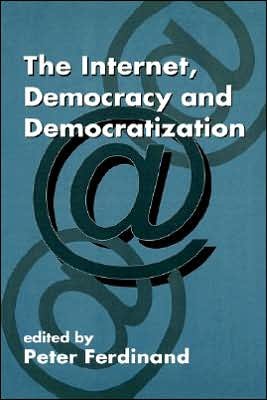 Cover for P Ferdinand · The Internet, Democracy and Democratization - Democratization and Autocratization Studies (Hardcover Book) (2000)