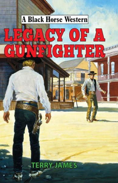 Legacy of a Gunfighter - A Black Horse Western - Terry James - Bøger - Robert Hale Ltd - 9780719824654 - 25. september 2017