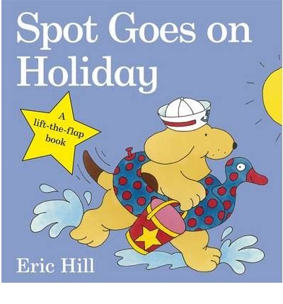 Cover for Eric Hill · Spot Goes on Holiday - Spot - Original Lift The Flap (Board book) (2009)