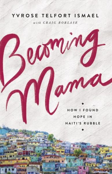 Cover for Yvrose Telfort Ismael · Becoming Mama: How I Found Hope in Haiti's Rubble (Pocketbok) (2019)