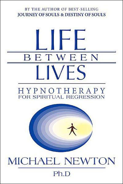 Life Between Lives: Hypnotherapy for Spiritual Regression - Newton, Michael, Ph.D. - Libros - Llewellyn Publications,U.S. - 9780738704654 - 8 de mayo de 2004