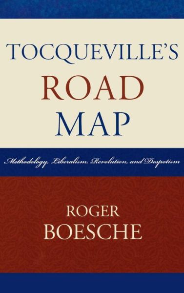 Cover for Roger Boesche · Tocqueville's Road Map: Methodology, Liberalism, Revolution, and Despotism (Hardcover Book) (2006)