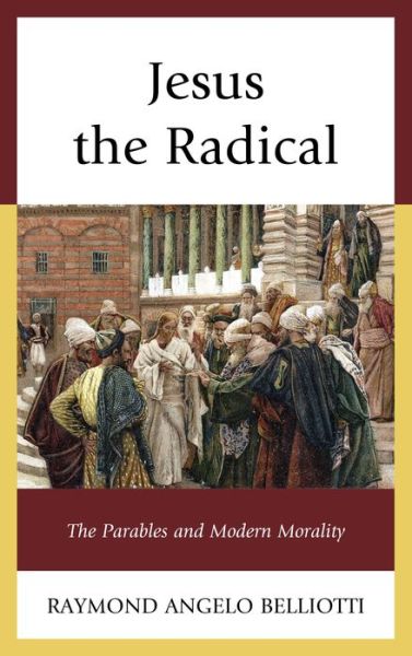 Cover for Raymond Angelo Belliotti · Jesus the Radical: The Parables and Modern Morality (Gebundenes Buch) (2013)