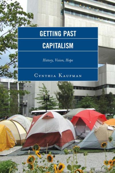 Cover for Cynthia Kaufman · Getting Past Capitalism: History, Vision, Hope - Critical Studies on the Left (Paperback Book) (2013)