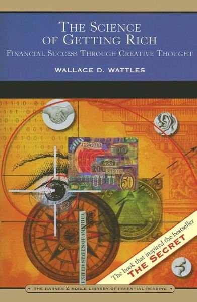 Cover for Wallace D. Wattles · The Science of Getting Rich: Financial Success Through Creative Thought (Barnes &amp; Noble Library of Essential Reading) (Paperback Book) (2007)