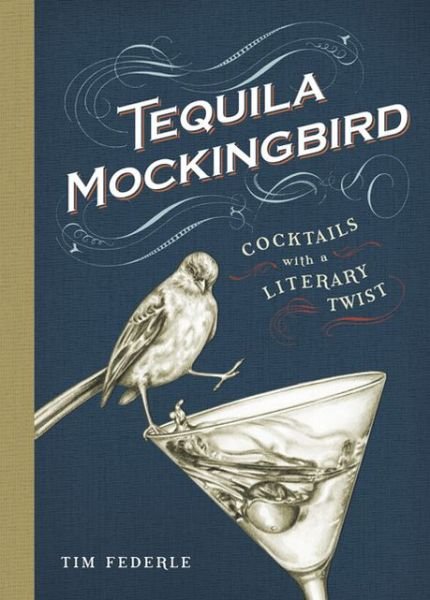 Cover for Tim Federle · Tequila Mockingbird: Cocktails with a Literary Twist (Hardcover Book) (2013)