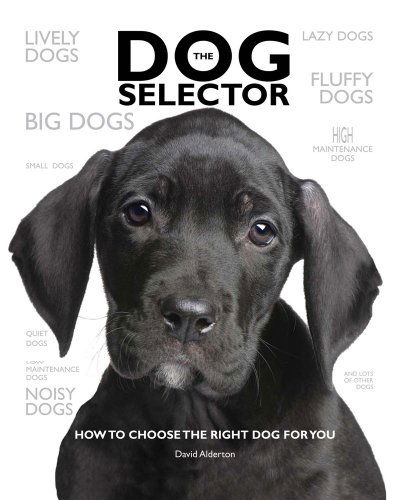 Cover for David Alderton · The Dog Selector: How to Choose the Right Dog for You (Hardcover Book) (2010)