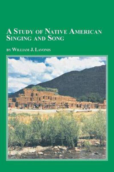 Cover for William Lavonis · A Study of Native American Singing and Song (Paperback Book) (2004)