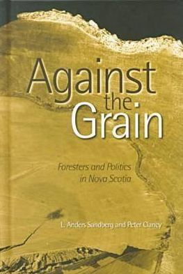 Cover for Anders Sandberg · Against the Grain: Foresters and Politics in Nova Scotia (Inbunden Bok) (2000)