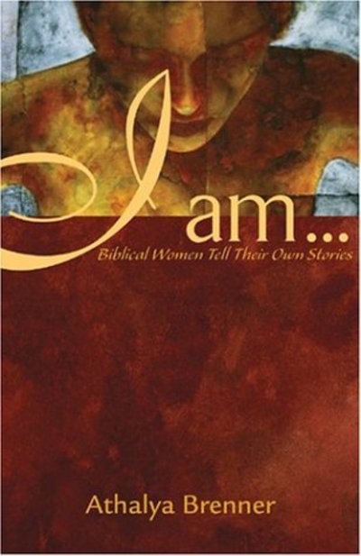 Cover for Athalya Brenner · I Am . . .: Biblical Women Tell Their Own Stories (Pocketbok) (2004)